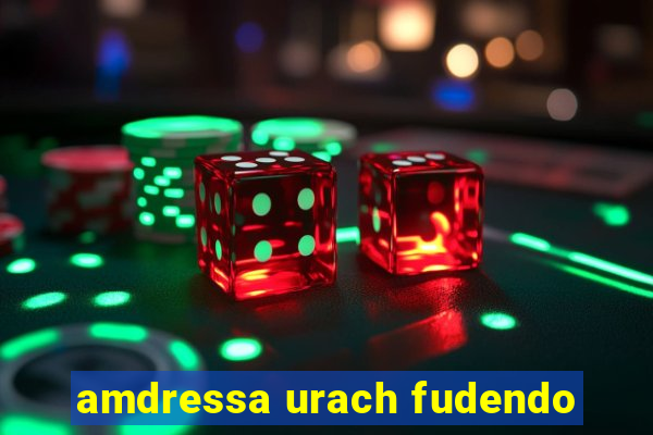 amdressa urach fudendo